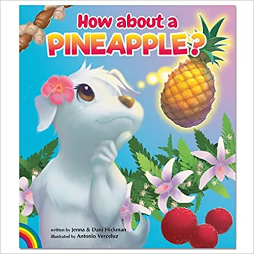 How About A Pineapple? By Dani and Jenna Hickman